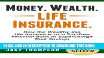 Read Now Money. Wealth. Life Insurance.: How the Wealthy Use Life Insurance as a Tax-Free Personal