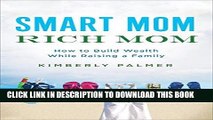 Best Seller Smart Mom, Rich Mom: How to Build Wealth While Raising a Family Free Read