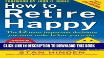 Read Now How to Retire Happy, Fourth Edition: The 12 Most Important Decisions You Must Make Before