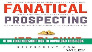 Read Now Fanatical Prospecting: The Ultimate Guide for Starting Sales Conversations and Filling