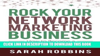 Read Now Rock Your Network Marketing Business: How to Become a Network Marketing Rock Star