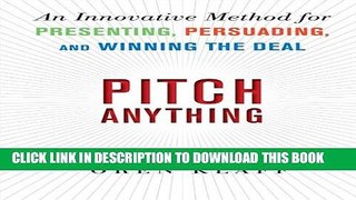 Read Now Pitch Anything: An Innovative Method for Presenting, Persuading, and Winning the Deal