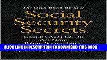 Read Now The Little Black Book of Social Security Secrets, Couples Ages 62-70: Act Now, Retire