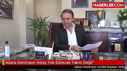 Adana Demirspor Kolay Yok Edilecek Takım Değil"