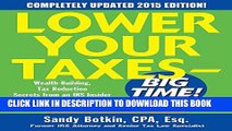 Read Now Lower Your Taxes - BIG TIME! 2015 Edition: Wealth Building, Tax Reduction Secrets from an