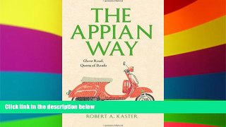 READ FULL  The Appian Way: Ghost Road, Queen of Roads (Culture Trails: Adventures in Travel)