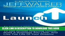 Read Now Launch: An Internet Millionaire s Secret Formula To Sell Almost Anything Online, Build A