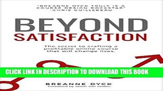 Read Now Beyond Satisfaction: The Secret to Crafting a Profitable Online Course That Will Change