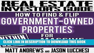 Read Now Real Estate Investor s Guide: How to Find   Flip Government-Owned Properties for Massive