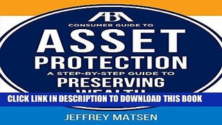 Read Now The ABA Consumer Guide to Asset Protection: A Step-by-Step Guide to Preserving Wealth