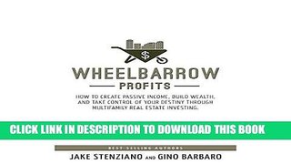 Read Now Wheelbarrow Profits: How to Create Passive Income, Build Wealth, and Take Control of Your