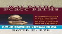 Read Now War Paths, Peace Paths: An Archaeology of Cooperation and Conflict in Native Eastern