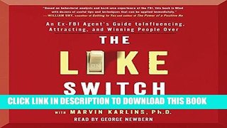 Read Now The Like Switch: An Ex-FBI Agent s Guide to Influencing, Attracting, and Winning People