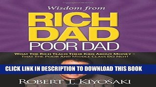 Read Now Wisdom from Rich Dad, Poor Dad: What the Rich Teach Their Kids About Money--That the Poor