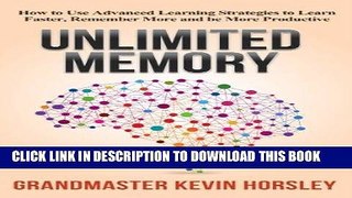 Read Now Unlimited Memory: How to Use Advanced Learning Strategies to Learn Faster, Remember More