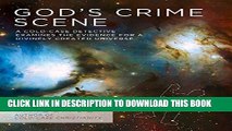 Read Now God s Crime Scene: A Cold-Case Detective Examines the Evidence for a Divinely Created