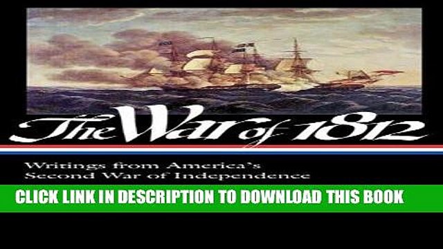 Read Now The War of 1812: Writings from America s Second War of Independence: (Library of America