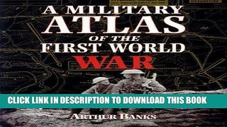 Best Seller A Military Atlas of the First World War Free Download