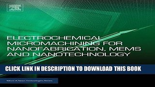 Read Now Electrochemical Micromachining for Nanofabrication, MEMS and Nanotechnology (Micro and
