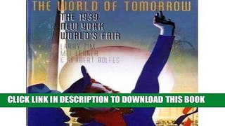 Best Seller The World of Tomorrow: The 1939 New York World s Fair Free Read