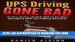 [New] Ebook UPS Driving Gone Bad: 21 true stories of what NOT to do when driving for UPS and