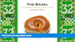 Must Have PDF  The Bagel: The Surprising History of a Modest Bread  Full Read Best Seller