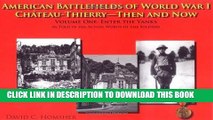 Read Now American Battlefields of World War I: ChÃ¢teau-Thierry--Then and Now, Vol. 1: Enter the