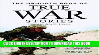 Read Now The Mammoth Book of True War Stories: A New Selection of 60 Unforgettable Accounts of the
