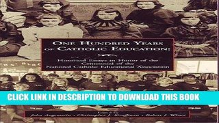 Read Now One Hundred Years of Catholic Education: Historical Essays in Honor of the Centennial of