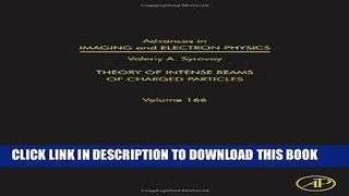 Read Now Advances in Imaging and Electron Physics, Volume 166: Theory of Intense Beams of Charged