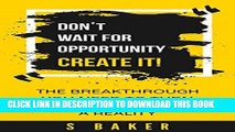 [PDF] Don t Wait For Opportunity Create It Full Online
