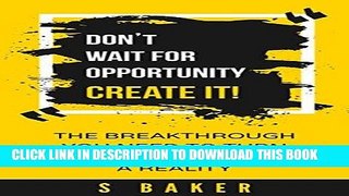 [PDF] Don t Wait For Opportunity Create It Full Online