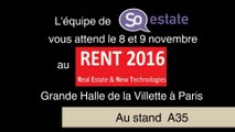 Nous vous invitons à nous rencontrer le 08 et le 09 novembre 2016 au RENT2016 Halle de La Villette à  75019 Paris,si vous cherchez notre stand on est au A35 pour découvrir  So-estate, pour un prof à la recherche d'un  réseau social destiné à l’immobilier
