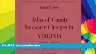 Must Have  Atlas of County Boundary Changes in Virginia, 1634-1895  READ Ebook Full Ebook