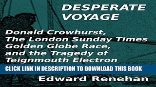 [PDF] Desperate Voyage: Donald Crowhurst, The London Sunday Times Golden Globe Race, and the