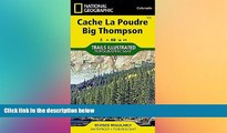 READ FULL  Cache La Poudre, Big Thompson (National Geographic Trails Illustrated Map)  Premium PDF