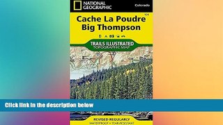 READ FULL  Cache La Poudre, Big Thompson (National Geographic Trails Illustrated Map)  Premium PDF