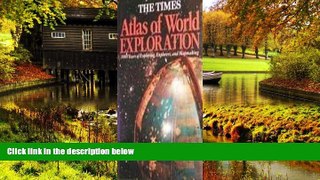 Must Have  The Times Atlas of World Exploration: 3000 Years of Exploring, Explorers, and