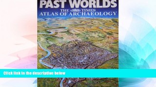 READ FULL  Past Worlds: The Times Atlas of Archaeology  READ Ebook Full Ebook