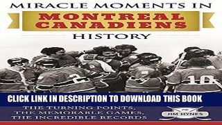 [PDF] Miracle Moments in Montreal Canadiens History: The Turning Points, The Memorable Games, The