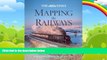 Big Deals  The Times Mapping the Railways: The Journey of Britain s Railways Through Maps from