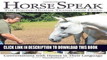 [Ebook] Horse Speak: An Equine-Human Translation Guide: Conversations with Horses in Their