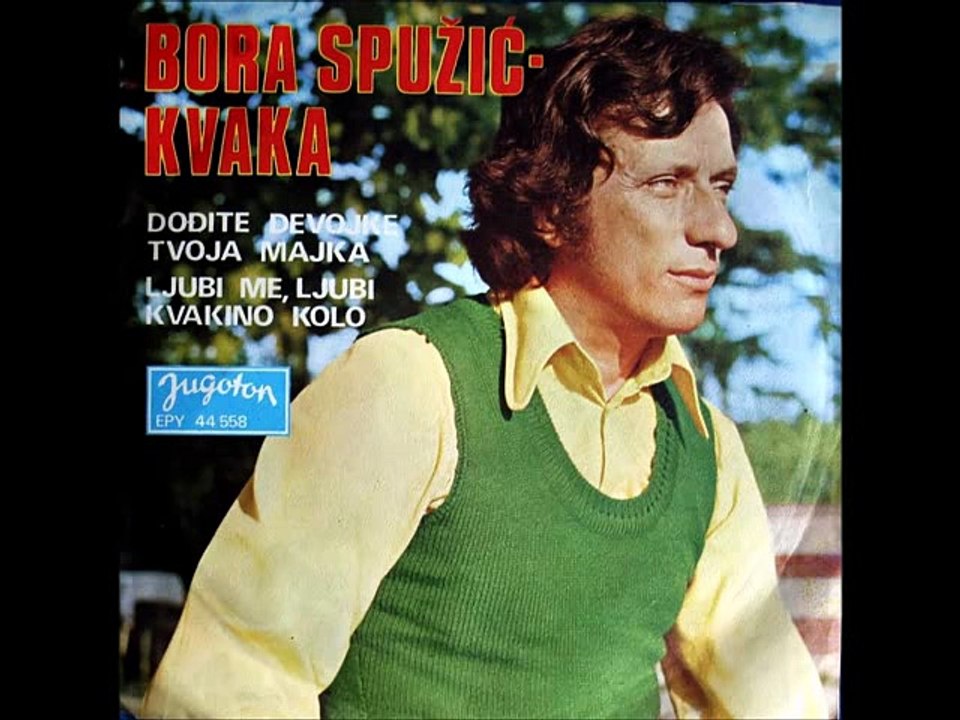 Bora Spuzic Kvaka - Dodjite devojke