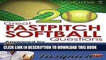 [Ebook] 20 Great Fastpitch Softball Questions Answered Volume 2: Questions asked on the Fastpitch