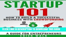 [Ebook] Startup 101: How to Build a Successful Business with Crowdfunding. A Guide for