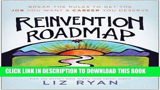 [PDF] Reinvention Roadmap: Break the Rules to Get the Job You Want and Career You Deserve Download