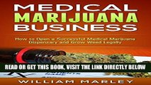 [READ] EBOOK Medical Marijuana Business: How To Open a Successful Medical Marijuana Dispensary and