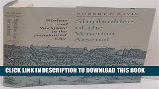 [Ebook] Shipbuilders of the Venetian Arsenal: Workers and Workplace in the Preindustrial City (The