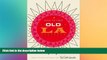 Must Have  How To Find Old LA: A Guide to the Usual and Unusual  READ Ebook Full Ebook
