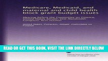 [READ] EBOOK Medicare, Medicaid, and maternal and child health block grant budget issues: Hearing